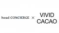 【head CONCIERGE×VIVID CACAO】心と身体を満たすジェ