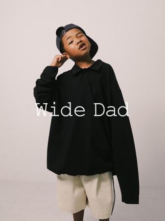 Wide Dad クールなDadの等身大な着こなしを。アーバン