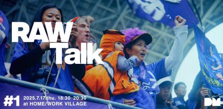 ＜RAW Talk #1＞ ー「サンフレッチェ広島レジーナ」の
