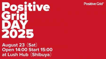 Positive Grid DAY 2025 開催決定 : 2025年8月23日