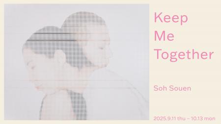 【LURF GALLERY】Soh Souenの個展「Keep Me Together