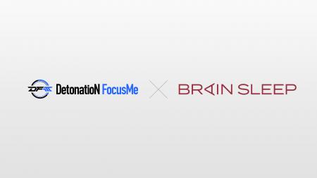 DetonatioN FocusMe、株式会社ブレインスリープとのス DetonatioN FocusMe、株式会社ブレインスリープとのス