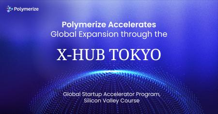 POLYMERIZE、X-HUB TOKYO - Global Startup Accelerat POLYMERIZE、X-HUB TOKYO - Global Startup Accelerat