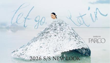 SHIBUYA PARCO 2026 S/S NEW LOOK　モデル冨永章胤が