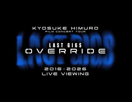 KYOSUKE HIMURO FILM CONCERT TOURLAST GIGS OVERRIDE KYOSUKE HIMURO FILM CONCERT TOURLAST GIGS OVERRIDE
