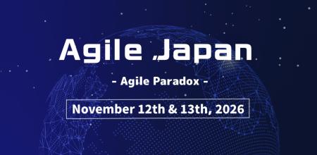 “加速する 世界と 問い直す原点” 「Agile Japan 2026 “加速する 世界と 問い直す原点” 「Agile Japan 2026