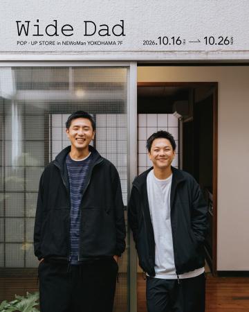 Wide Dad 単独POP UP SHOP限定アイテムを携えて、NEWo