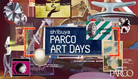 「SHIBUYA PARCO ART DAYS」異なる表現の呼応に触れる