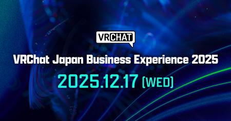 「VRChat Japan Business Experience 2025」開催決定 「VRChat Japan Business Experience 2025」開催決定