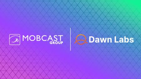 モブキャストHD、Dawn Labsと戦略的パートナーシップ モブキャストHD、Dawn Labsと戦略的パートナーシップ