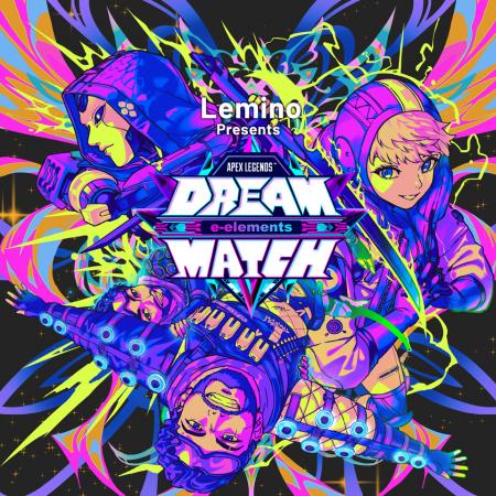 Lemino presents e-elements DREAM MATCH APEX LEGEND Lemino presents e-elements DREAM MATCH APEX LEGEND