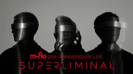 m-flo デビュー25周年記念ライブ“SUPERLIMINAL”をU-NE m-flo デビュー25周年記念ライブ“SUPERLIMINAL”をU-NE