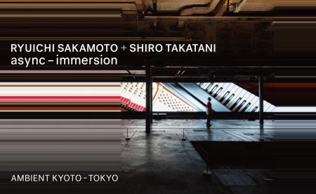 RYUICHI SAKAMOTO + SHIRO TAKATANI AMBIENT KYOTO - RYUICHI SAKAMOTO + SHIRO TAKATANI AMBIENT KYOTO -